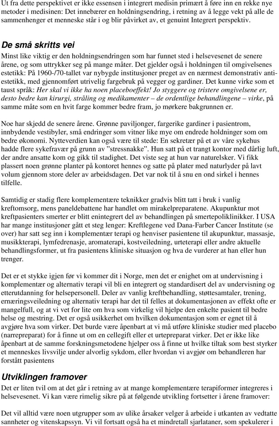 De små skritts vei Minst like viktig er den holdningsendringen som har funnet sted i helsevesenet de senere årene, og som uttrykker seg på mange måter.