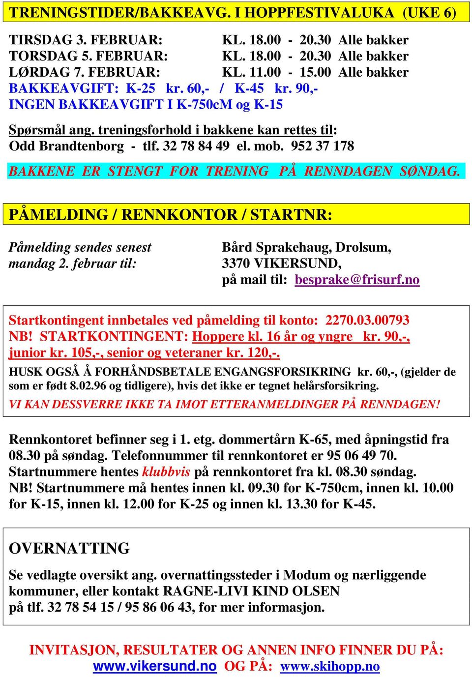 952 37 178 BAKKENE ER STENGT FOR TRENING PÅ RENNDAGEN SØNDAG. PÅMELDING / RENNKONTOR / STARTNR: Påmelding sendes senest mandag 2.