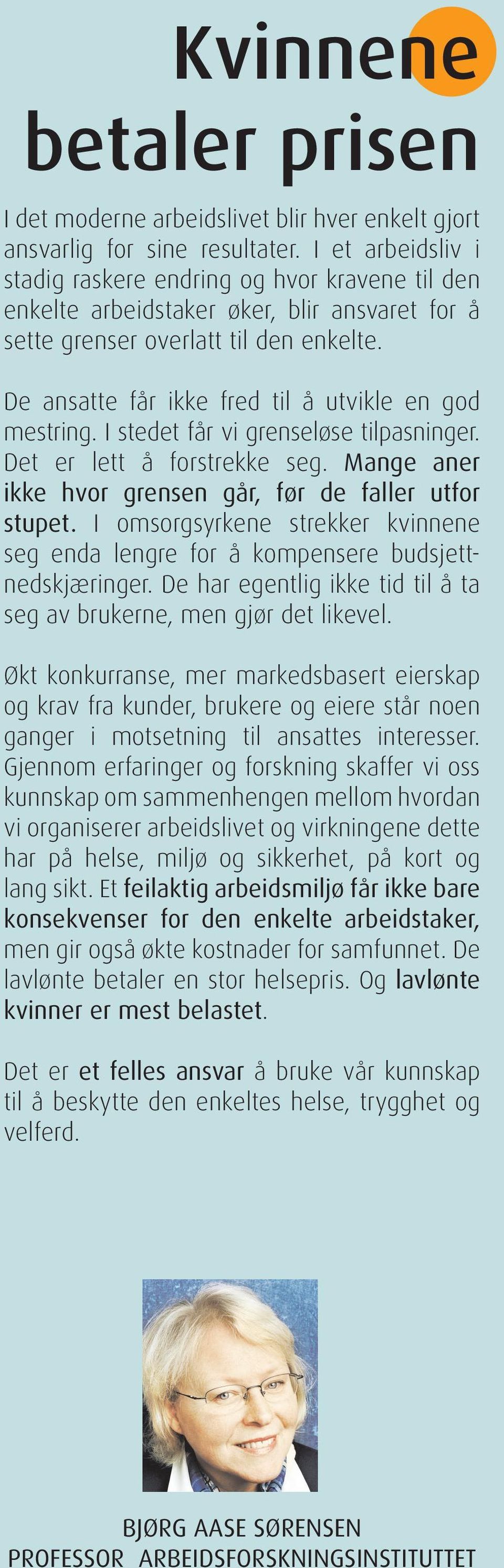 De ansatte får ikke fred til å utvikle en god mestring. I stedet får vi grenseløse tilpasninger. Det er lett å forstrekke seg. Mange aner ikke hvor grensen går, før de faller utfor stupet.