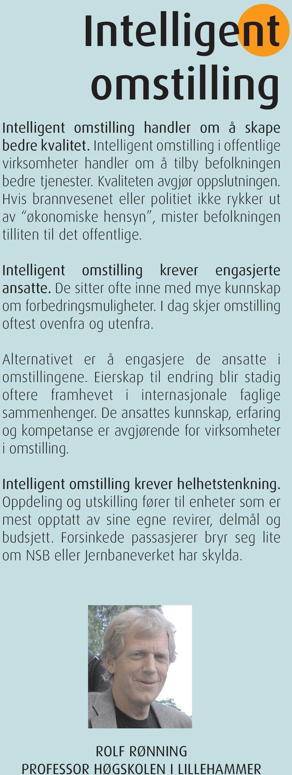 Intelligent omstilling krever engasjerte ansatte. De sitter ofte inne med mye kunnskap om forbedringsmuligheter. I dag skjer omstilling oftest ovenfra og utenfra.