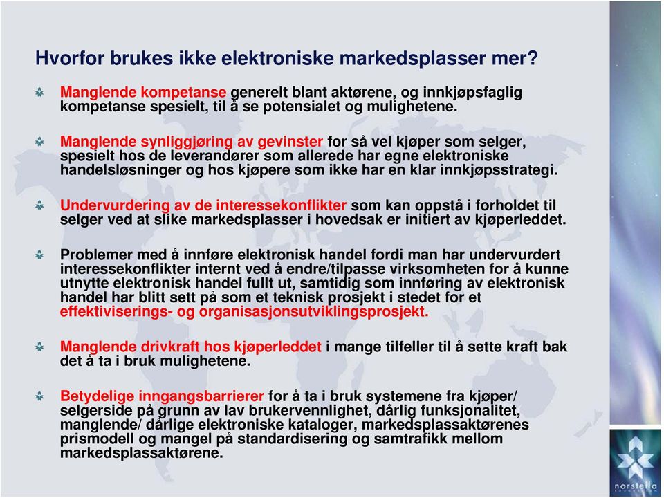 innkjøpsstrategi. Undervurdering av de interessekonflikter som kan oppstå i forholdet til selger ved at slike markedsplasser i hovedsak er initiert av kjøperleddet.