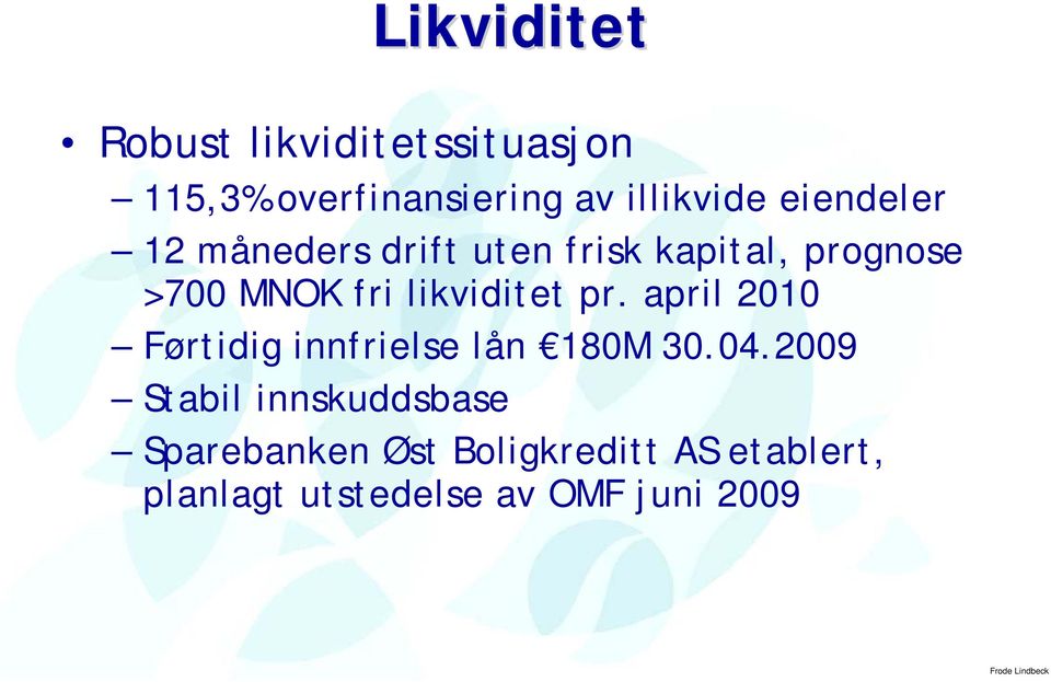 likviditet pr. april 2010 Førtidig innfrielse lån 180M 30.04.