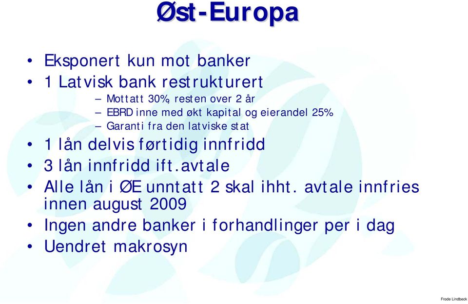 delvis førtidig innfridd 3 lån innfridd ift.avtale Alle lån i ØE unntatt 2 skal ihht.