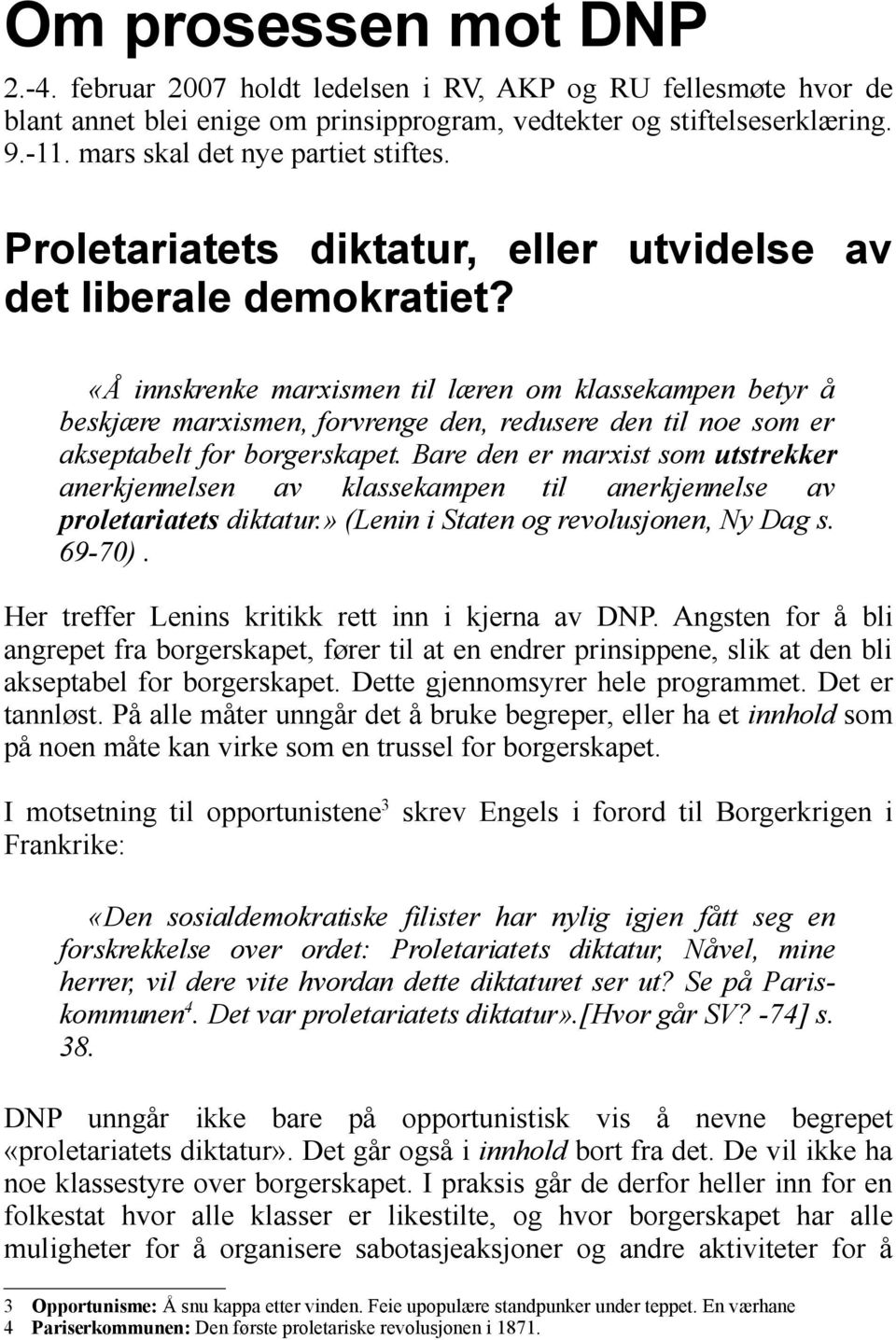 «Å innskrenke marxismen til læren om klassekampen betyr å beskjære marxismen, forvrenge den, redusere den til noe som er akseptabelt for borgerskapet.