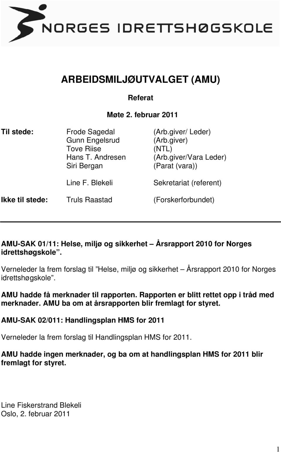 Blekeli Sekretariat (referent) Ikke til stede: Truls Raastad (Forskerforbundet) AMU-SAK 01/11: Helse, miljø og sikkerhet Årsrapport 2010 for Norges idrettshøgskole.