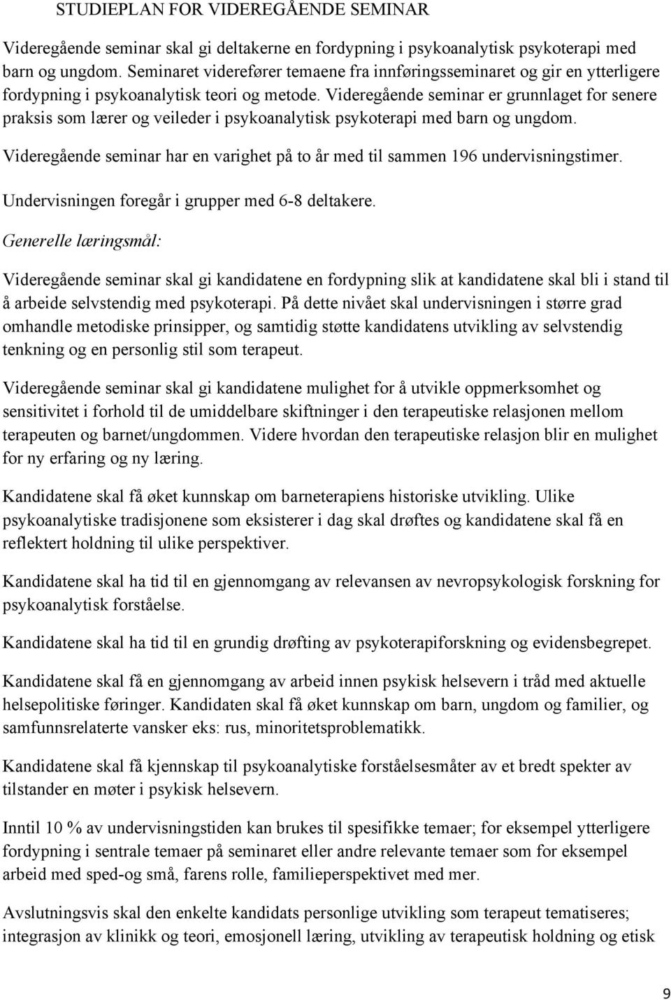 Videregående seminar er grunnlaget for senere praksis som lærer og veileder i psykoanalytisk psykoterapi med barn og ungdom.