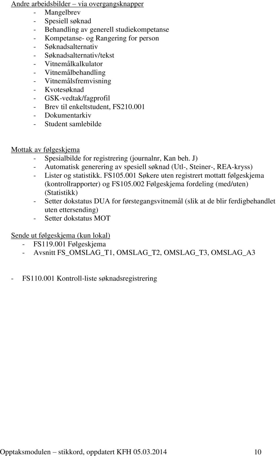 001 - Dokumentarkiv - Student samlebilde Mottak av følgeskjema - Spesialbilde for registrering (journalnr, Kan beh.