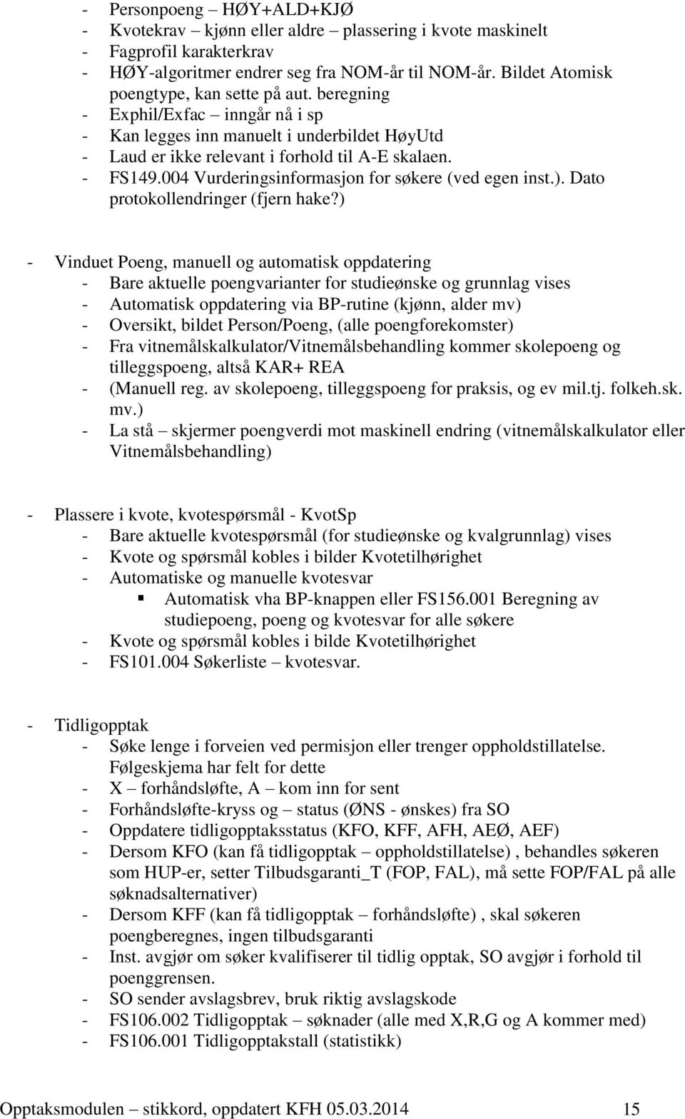 004 Vurderingsinformasjon for søkere (ved egen inst.). Dato protokollendringer (fjern hake?