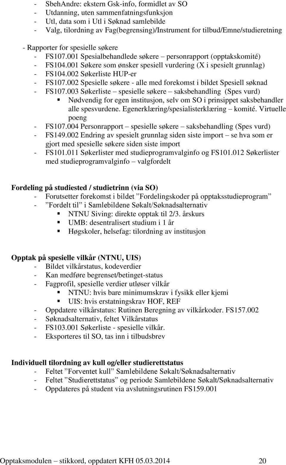 001 Søkere som ønsker spesiell vurdering (X i spesielt grunnlag) - FS104.002 Søkerliste HUP-er - FS107.002 Spesielle søkere - alle med forekomst i bildet Spesiell søknad - FS107.