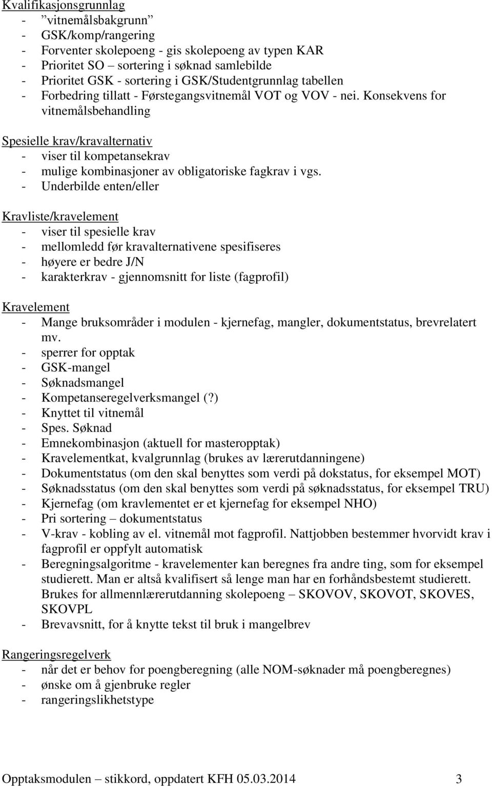 Konsekvens for vitnemålsbehandling Spesielle krav/kravalternativ - viser til kompetansekrav - mulige kombinasjoner av obligatoriske fagkrav i vgs.