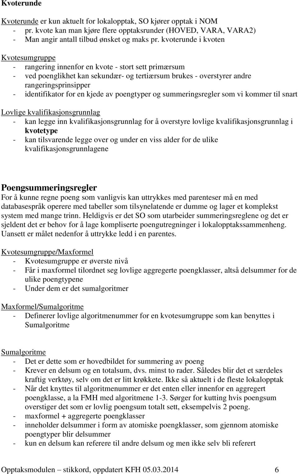 for en kjede av poengtyper og summeringsregler som vi kommer til snart Lovlige kvalifikasjonsgrunnlag - kan legge inn kvalifikasjonsgrunnlag for å overstyre lovlige kvalifikasjonsgrunnlag i kvotetype