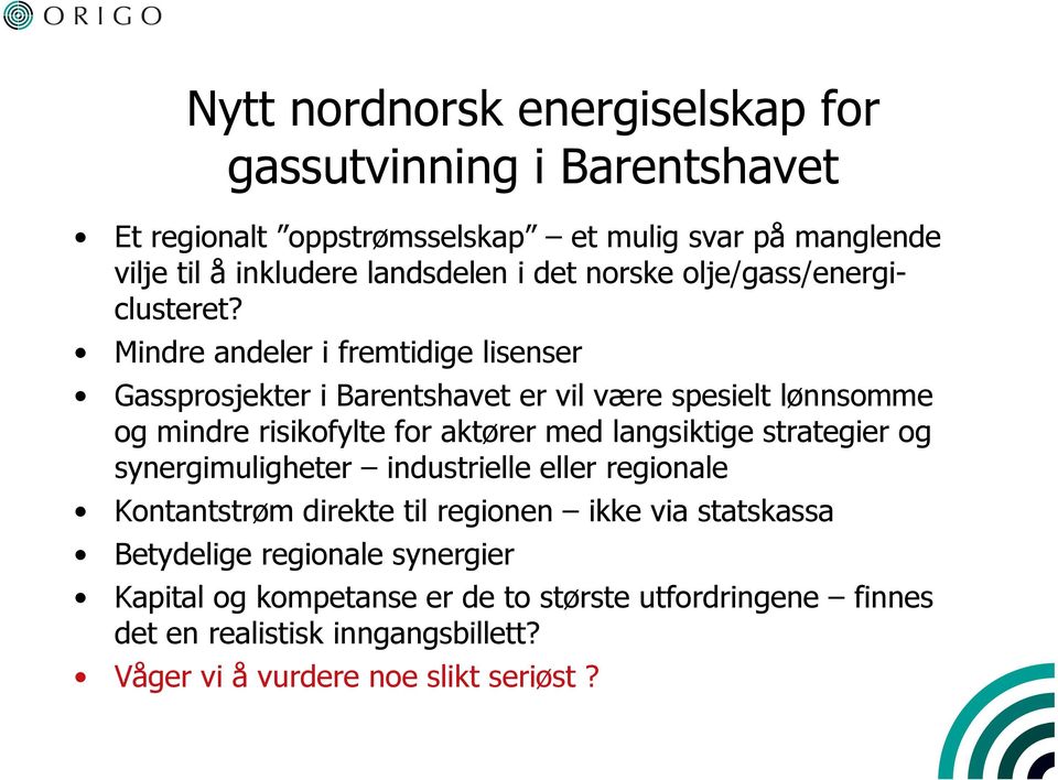 Mindre andeler i fremtidige lisenser Gassprosjekter i Barentshavet er vil være spesielt lønnsomme og mindre risikofylte for aktører med langsiktige