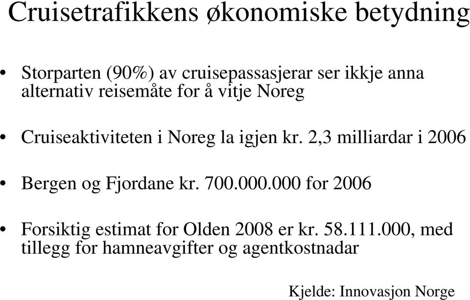 2,3 milliardar i 2006 Bergen og Fjordane kr. 700.000.