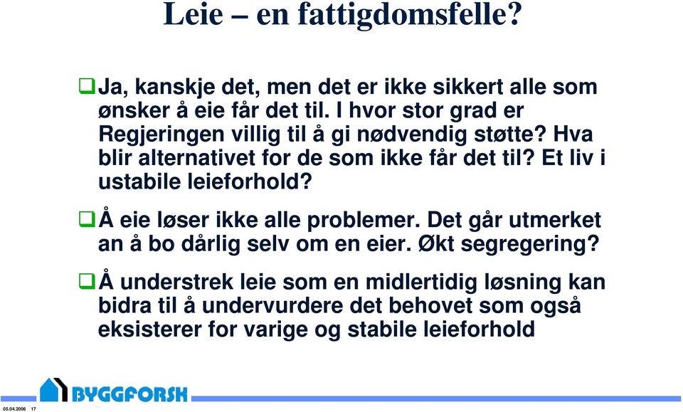 Et liv i ustabile leieforhold? Å eie løser ikke alle problemer. Det går utmerket an å bo dårlig selv om en eier.