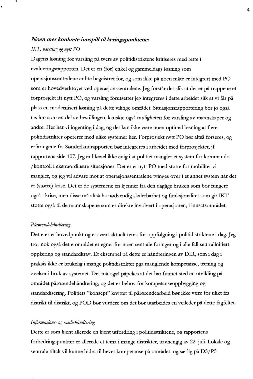 Jeg forstår det slik at det er på trappene et forprosjekt ift nytt PO, og varsling forutsetter jeg integreres i dette arbeidet slik at vi får på plass en moderriisert løsning på dette viktige området.