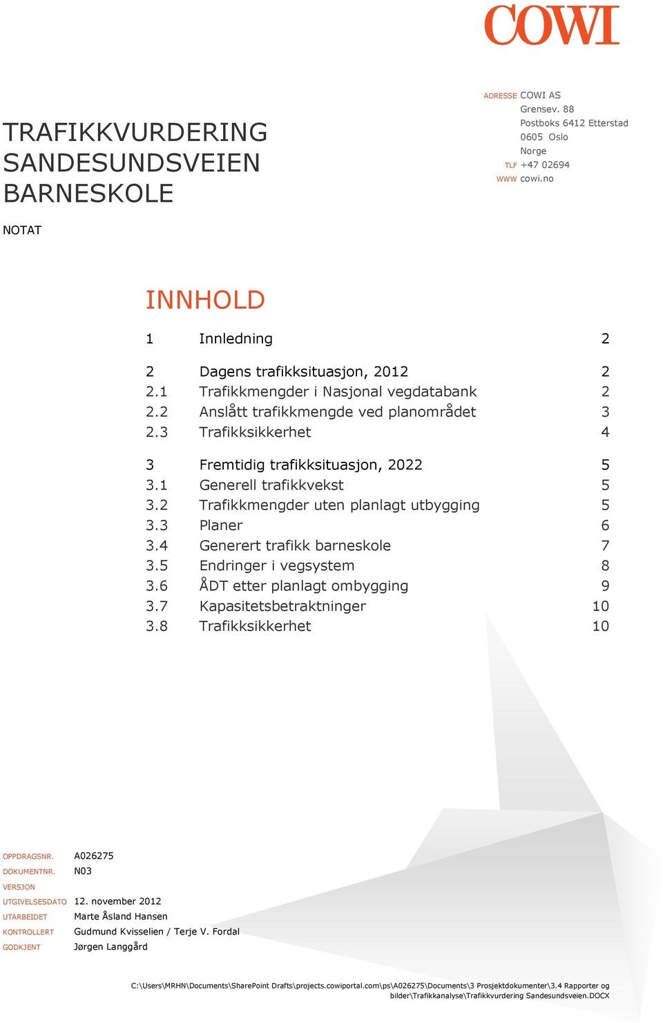 3 Trafikksikkerhet 4 3 Fremtidig trafikksituasjon, 2022 5 3.1 Generell trafikkvekst 5 3.2 Trafikkmengder uten planlagt utbygging 5 3.3 Planer 6 3.4 Generert trafikk barneskole 7 3.