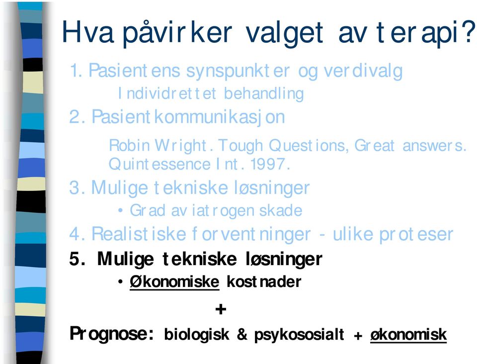 Mulige tekniske løsninger Grad av iatrogen skade 4. Realistiske forventninger - ulike proteser 5.