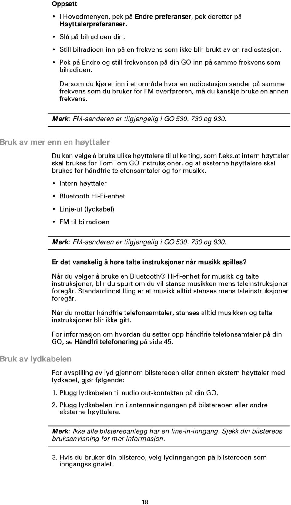 Dersom du kjører inn i et område hvor en radiostasjon sender på samme frekvens som du bruker for FM overføreren, må du kanskje bruke en annen frekvens.