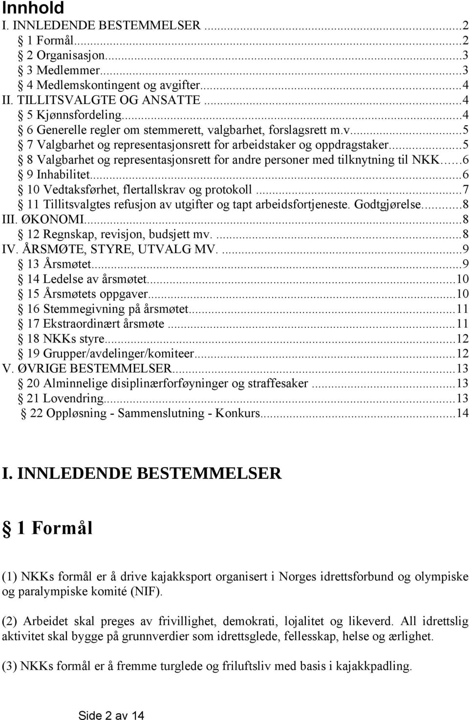 ..5 8 Valgbarhet og representasjonsrett for andre personer med tilknytning til NKK...6 9 Inhabilitet...6 10 Vedtaksførhet, flertallskrav og protokoll.