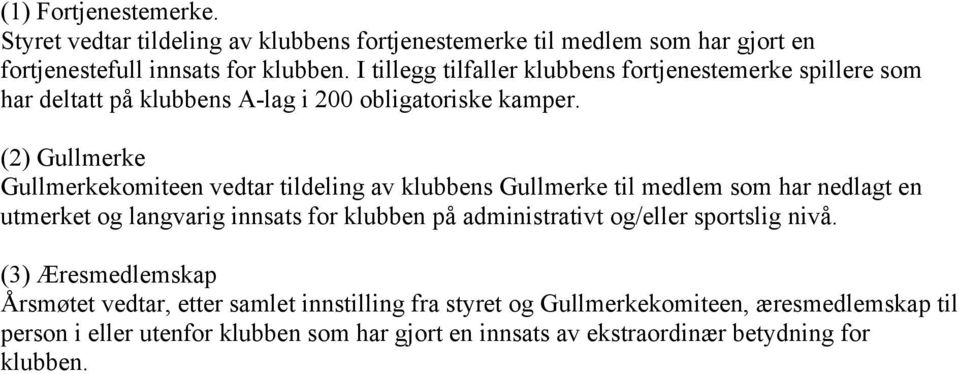 (2) Gullmerke Gullmerkekomiteen vedtar tildeling av klubbens Gullmerke til medlem som har nedlagt en utmerket og langvarig innsats for klubben på administrativt