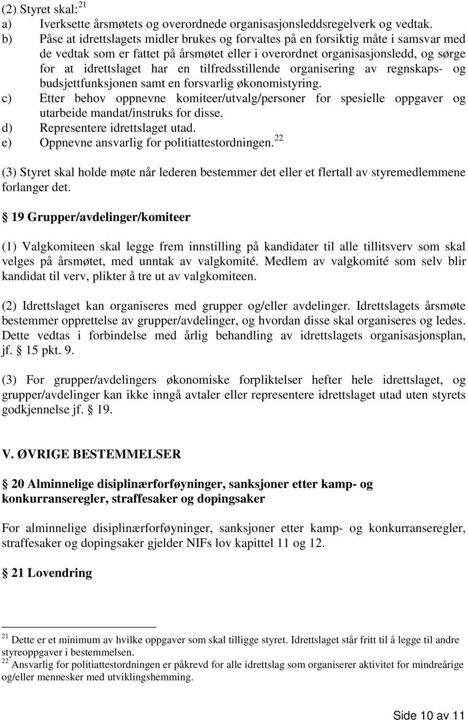 tilfredsstillende organisering av regnskaps- og budsjettfunksjonen samt en forsvarlig økonomistyring.