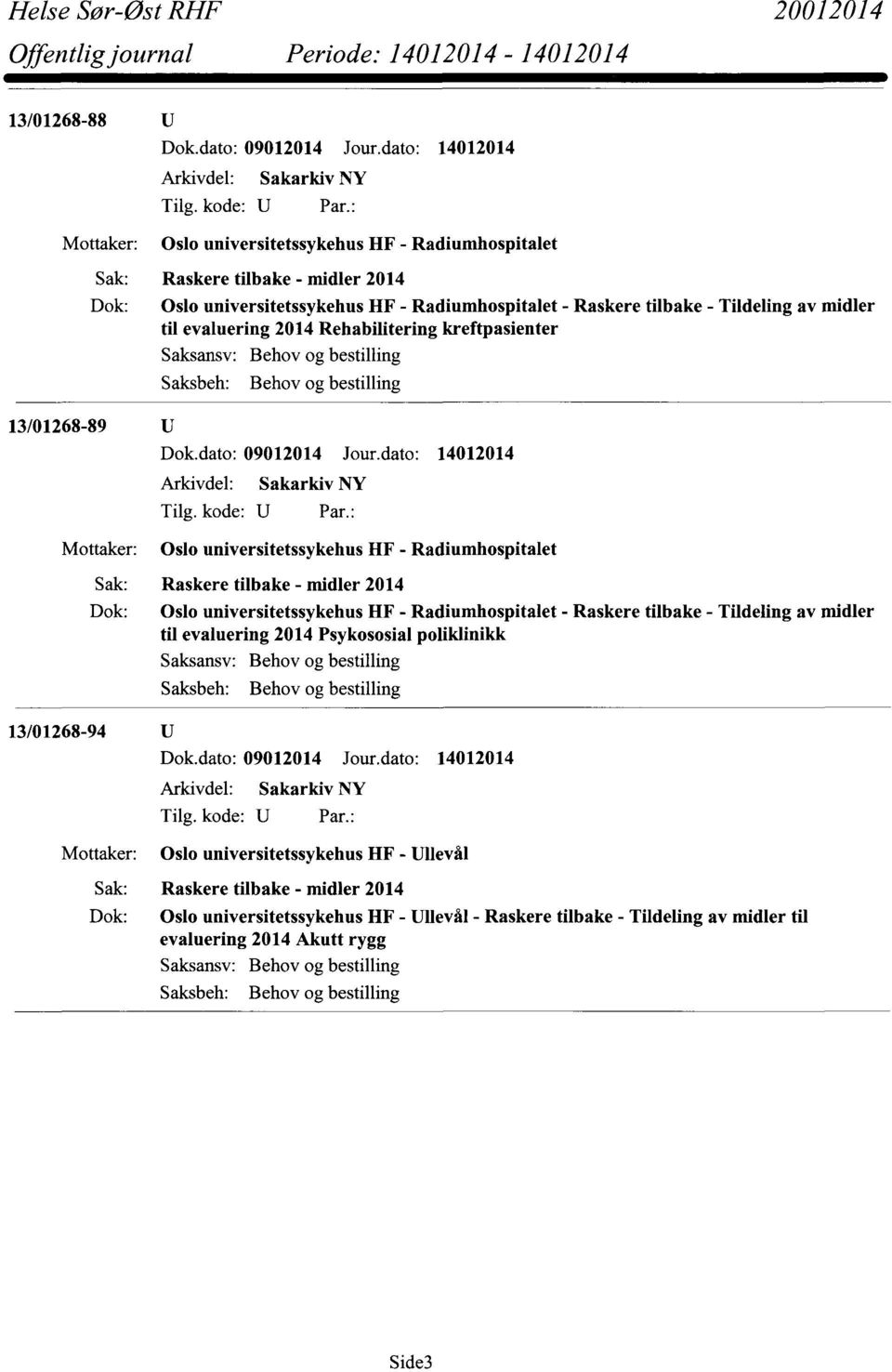 Radiumhospitalet Dok: Oslo universitetssykehus HF - Radiumhospitalet - Raskere tilbake - Tildeling av midler til evaluering 2014 Psykososial poliklinikk 13/01268-94 U Mottaker: Saksansv: