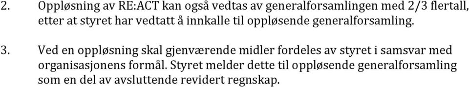 Ved en oppløsning skal gjenværende midler fordeles av styret i samsvar med