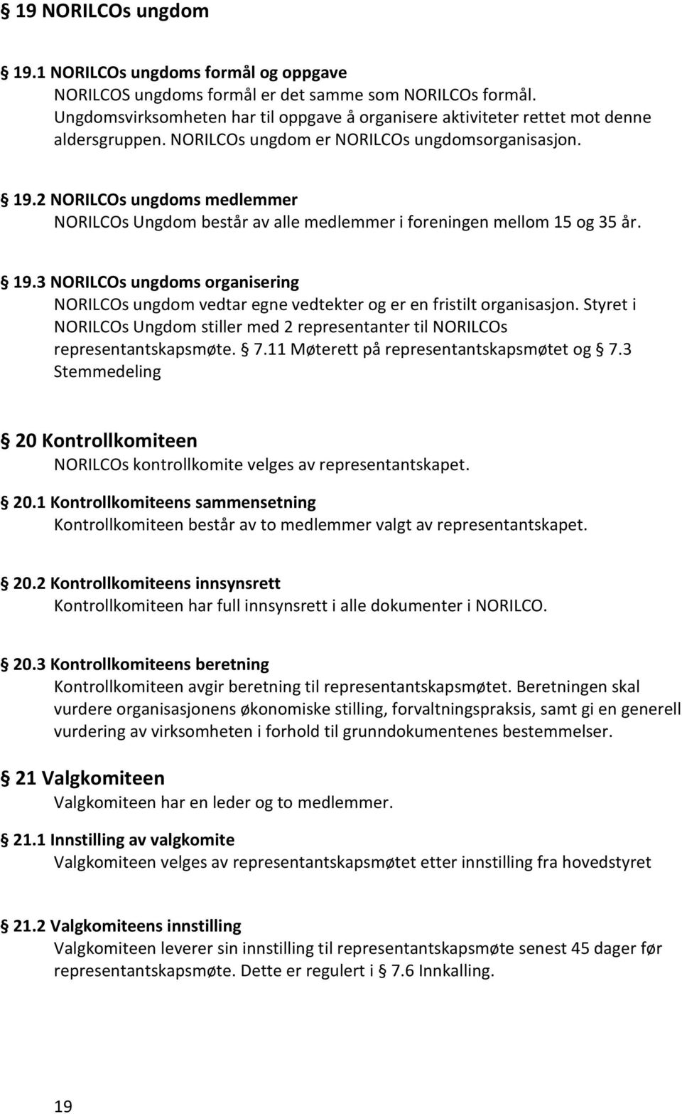 2 NORILCOs ungdoms medlemmer NORILCOs Ungdom består av alle medlemmer i foreningen mellom 15 og 35 år. 19.