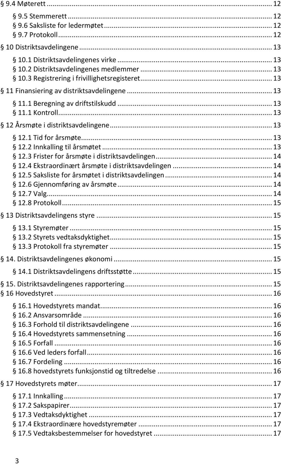 .. 13 12.1 Tid for årsmøte... 13 12.2 Innkalling til årsmøtet... 13 12.3 Frister for årsmøte i distriktsavdelingen... 14 12.4 Ekstraordinært årsmøte i distriktsavdelingen... 14 12.5 Saksliste for årsmøtet i distriktsavdelingen.