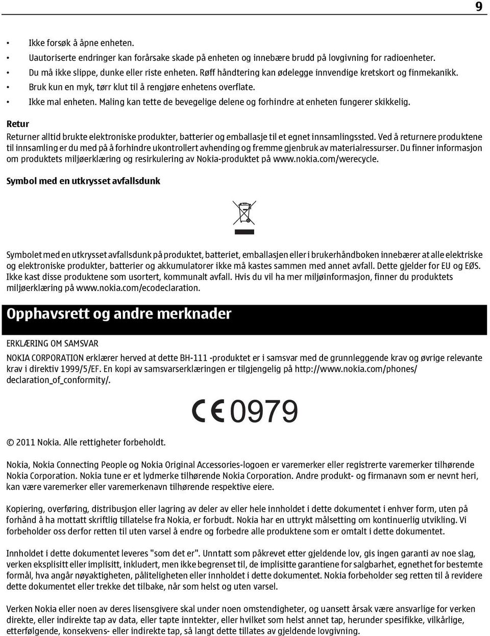 Maling kan tette de bevegelige delene og forhindre at enheten fungerer skikkelig. Retur Returner alltid brukte elektroniske produkter, batterier og emballasje til et egnet innsamlingssted.