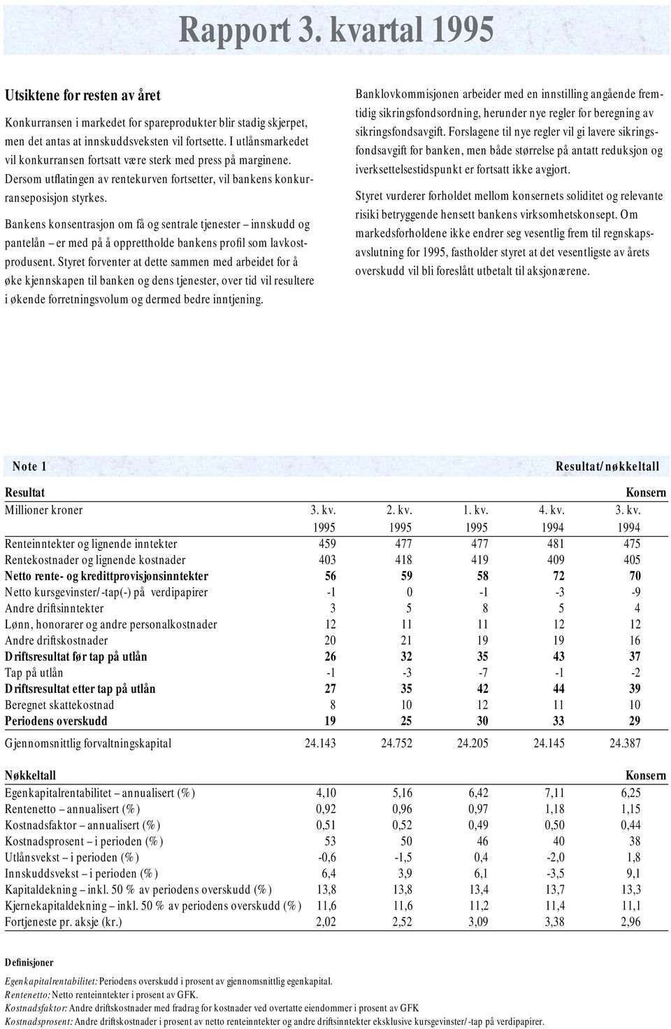 Bankens konsentrasjon om få og sentrale tjenester innskudd og pantelån er med på å opprettholde bankens profil som lavkostprodusent.