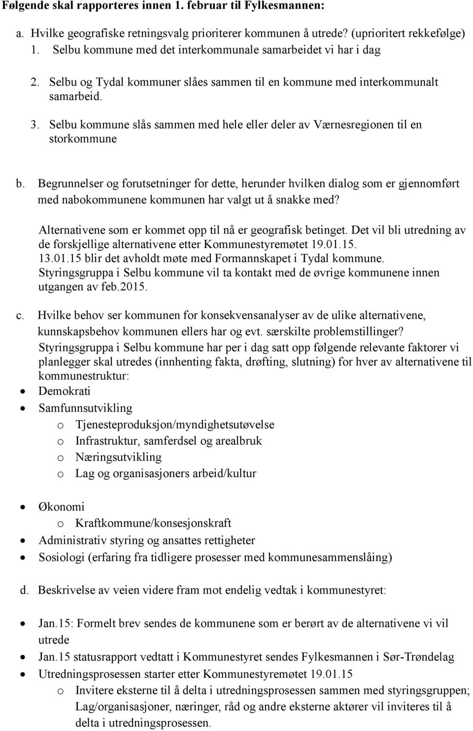 Selbu kommune slås sammen med hele eller deler av Værnesregionen til en storkommune b.