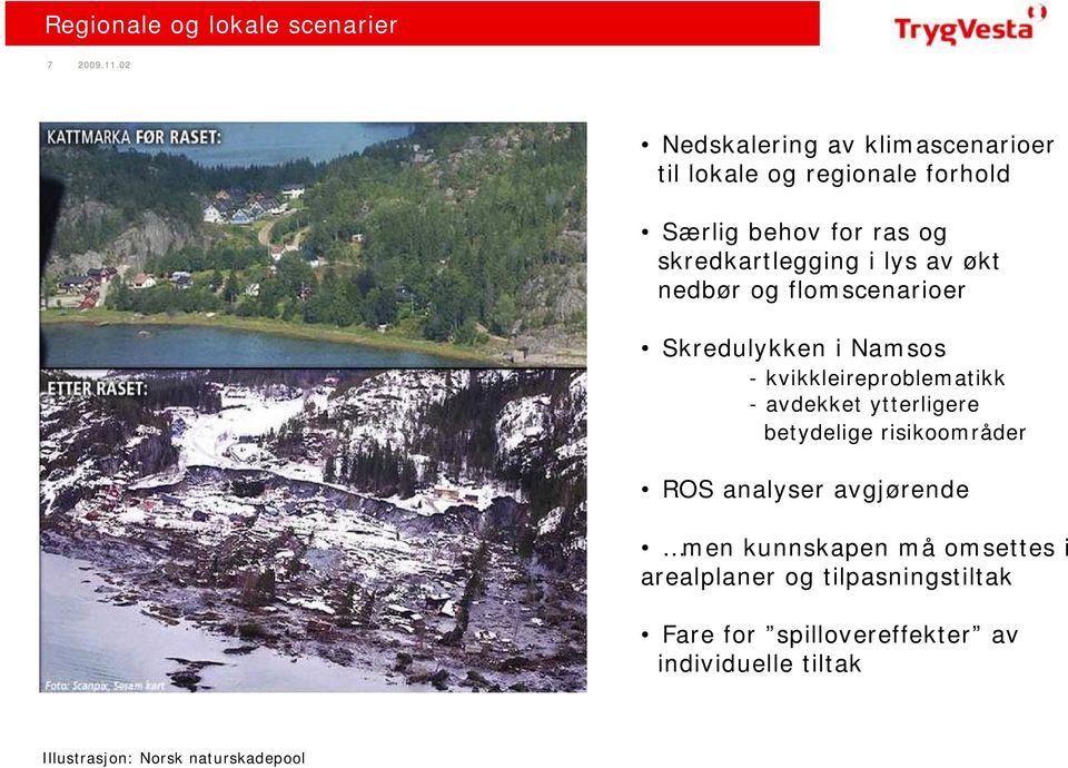 lys av økt nedbør og flomscenarioer Skredulykken i Namsos -kvikkleireproblematikk -avdekket ytterligere
