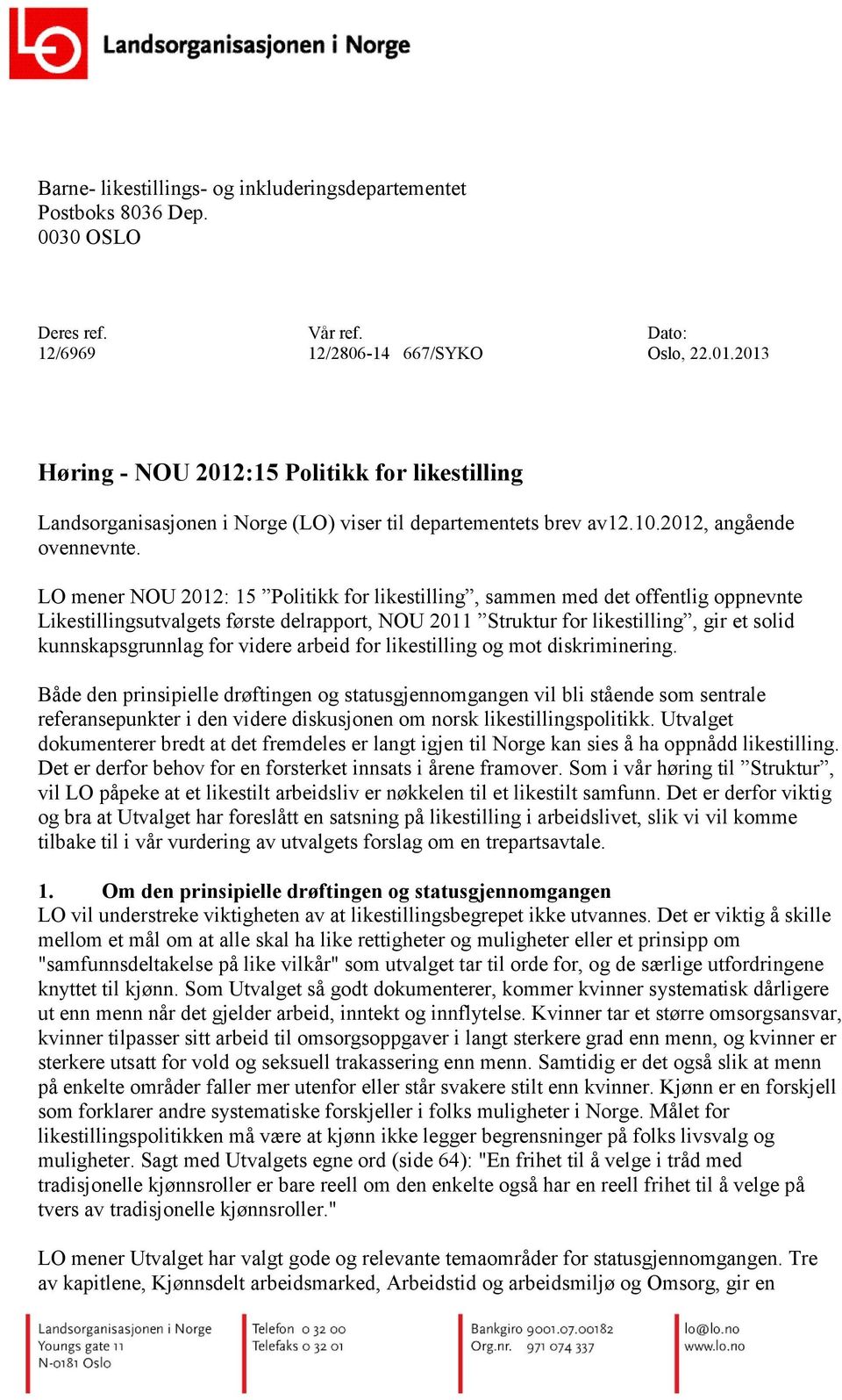 LO mener NOU 2012: 15 Politikk for likestilling, sammen med det offentlig oppnevnte Likestillingsutvalgets første delrapport, NOU 2011 Struktur for likestilling, gir et solid kunnskapsgrunnlag for