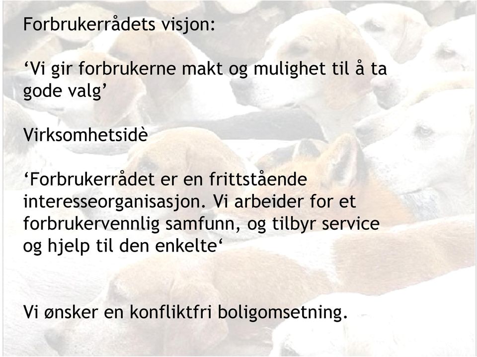 Vi arbeider for et forbrukervennlig samfunn, og tilbyr service og hjelp til