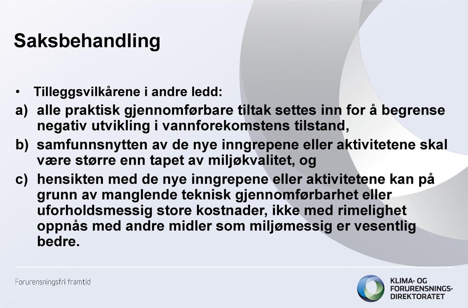 tapet av miljøkvalitet, og c) hensikten med de nye inngrepene eller aktivitetene kan på grunn av manglende teknisk