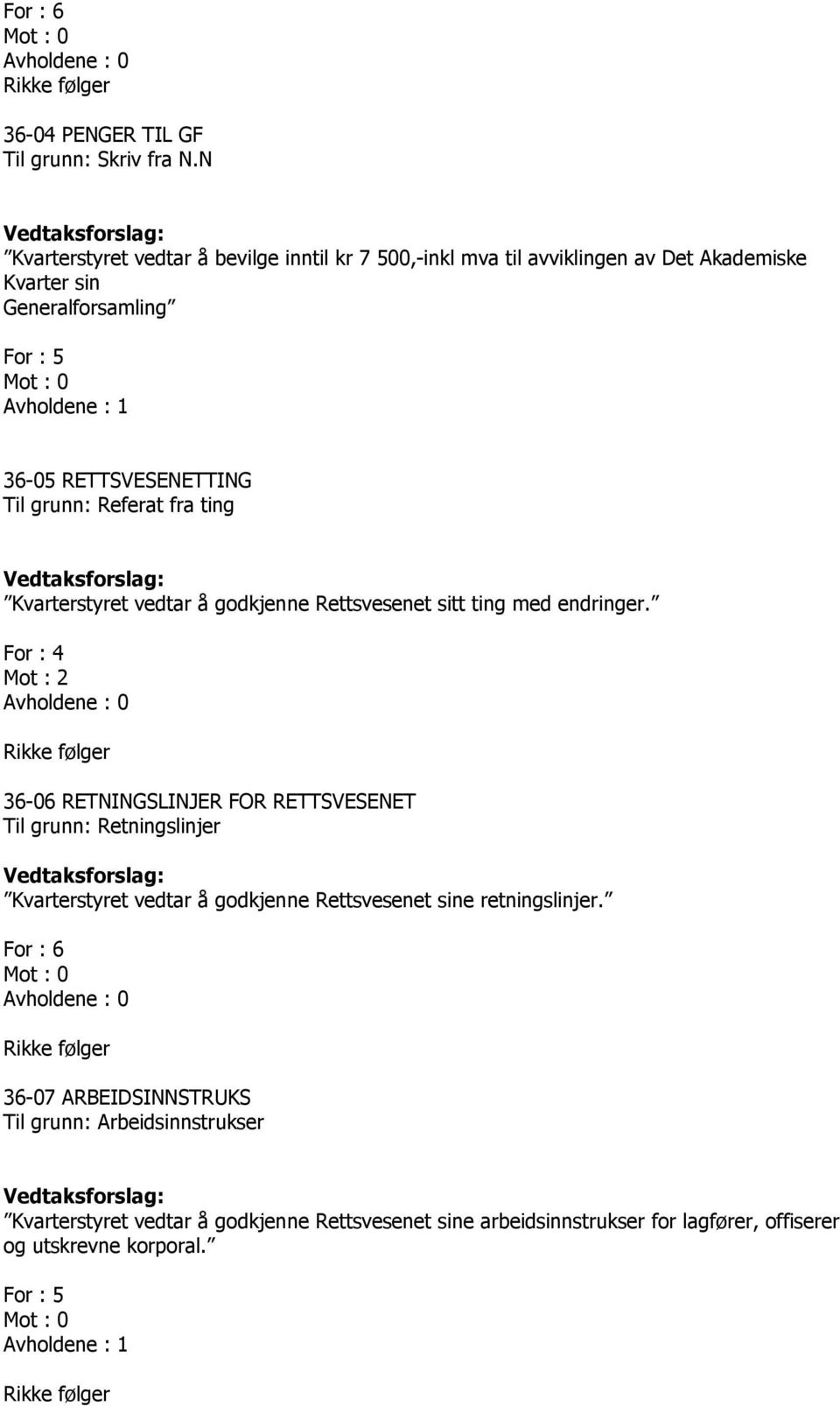 grunn: Referat fra ting Vedtaksforslag: Kvarterstyret vedtar å godkjenne Rettsvesenet sitt ting med endringer.