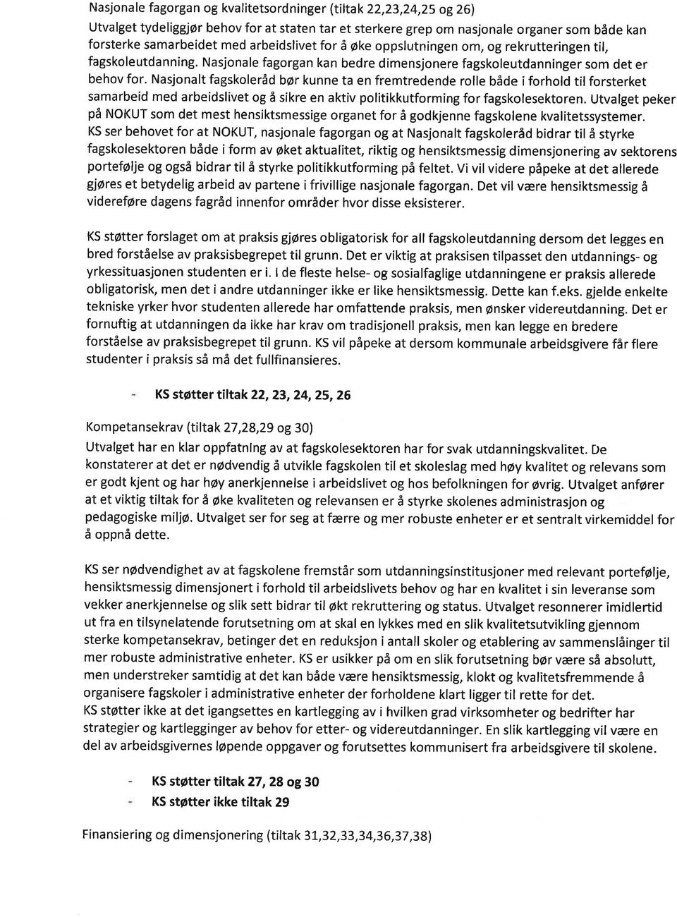 Nasjonalt fagskoleråd bør kunne ta en fremtredende rolle både i forhold til forsterket samarbeid med arbeidslivet og å sikre en aktiv politikkutforming for fagskolesektoren.