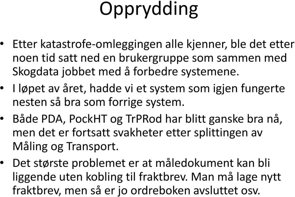 Både PDA, PockHT og TrPRod har blitt ganske bra nå, men det er fortsatt svakheter etter splittingen av Måling og Transport.