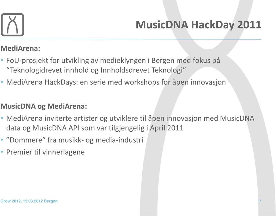 MediArena: MediArenainviterte artister og utviklere til åpen innovasjon med MusicDNA data og MusicDNA API som var