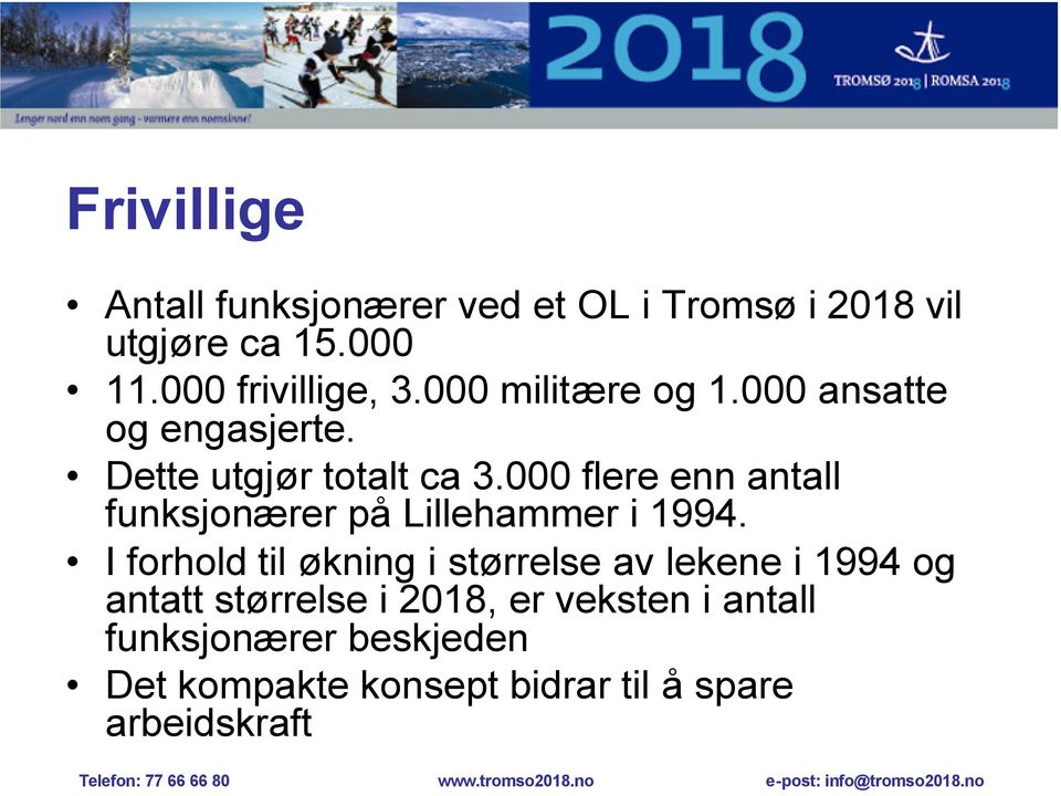 000 som allerede bor her Dette skyldes det store antall studenter i Tromsø som vi forventer vil delta i frivillighetskorpset.