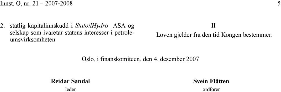 statens interesser i petroleumsvirksomheten II Loven gjelder fra den