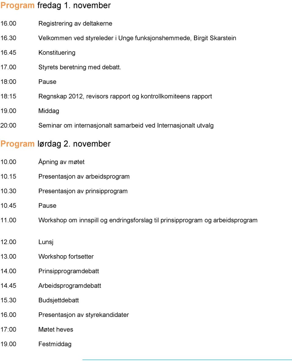 november 10.00 Åpning av møtet 10.15 Presentasjon av arbeidsprogram 10.30 Presentasjon av prinsipprogram 10.45 Pause 11.