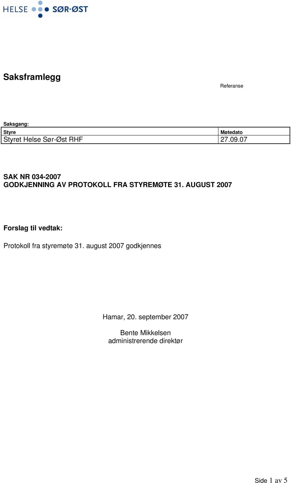AUGUST 2007 Forslag til vedtak: Protokoll fra styremøte 31.