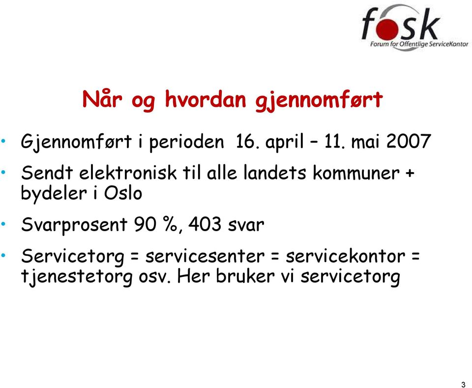 i Oslo Svarprosent 90 %, 403 svar Servicetorg = servicesenter
