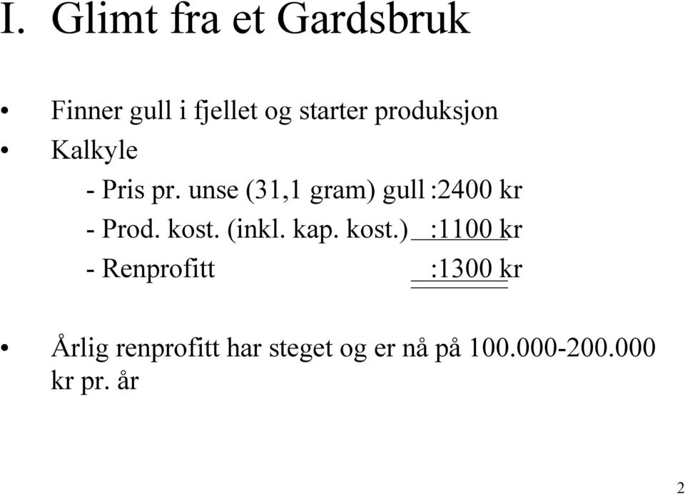 unse (31,1 gram) gull :2400 kr - Prod. kost.