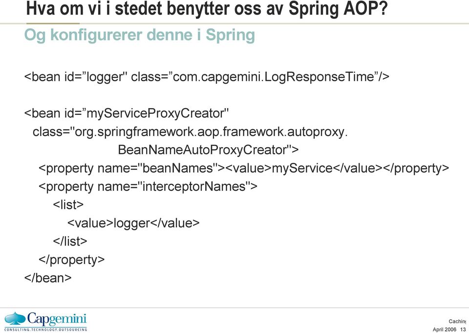 logresponsetime /> <bean id= myserviceproxycreator" class="org.springframework.aop.framework.autoproxy.