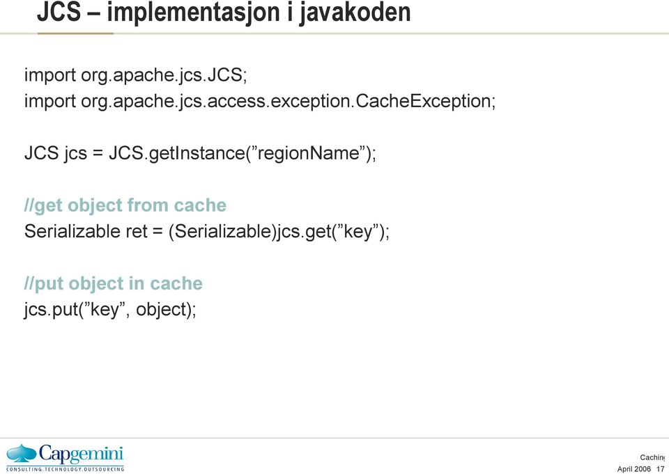 getInstance( regionname ); //get object from cache Serializable ret =