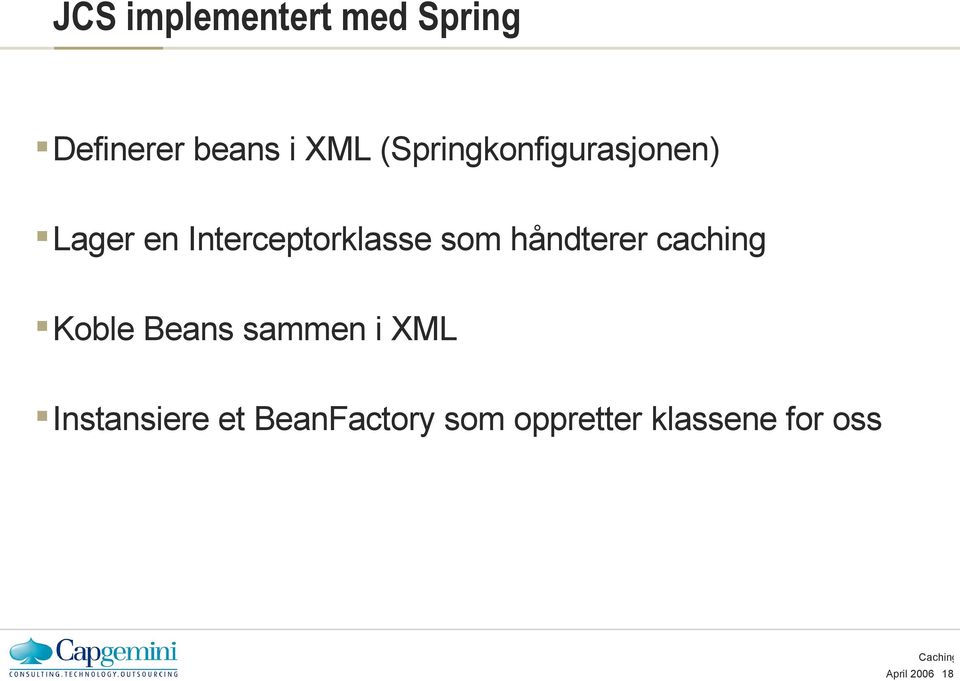 håndterer caching Koble Beans sammen i XML Instansiere