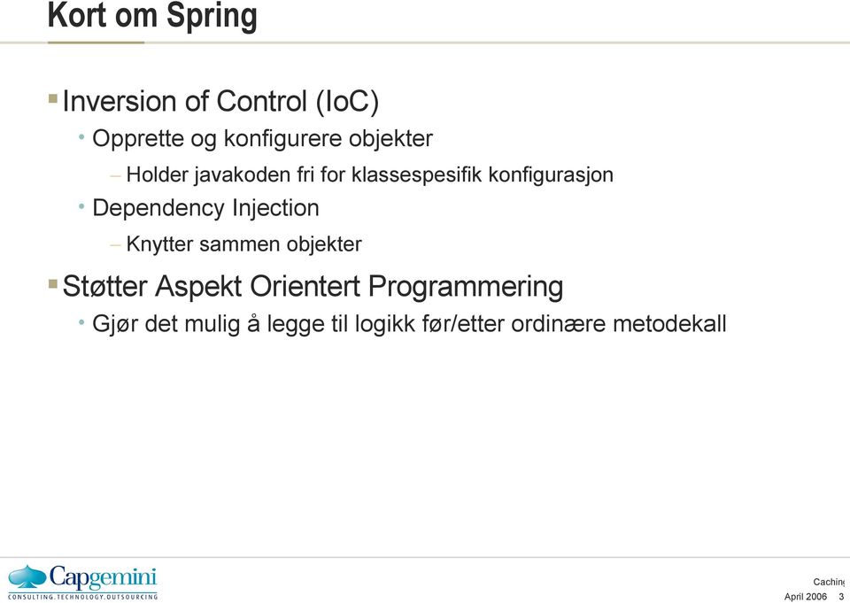 Dependency Injection Knytter sammen objekter Støtter Aspekt Orientert